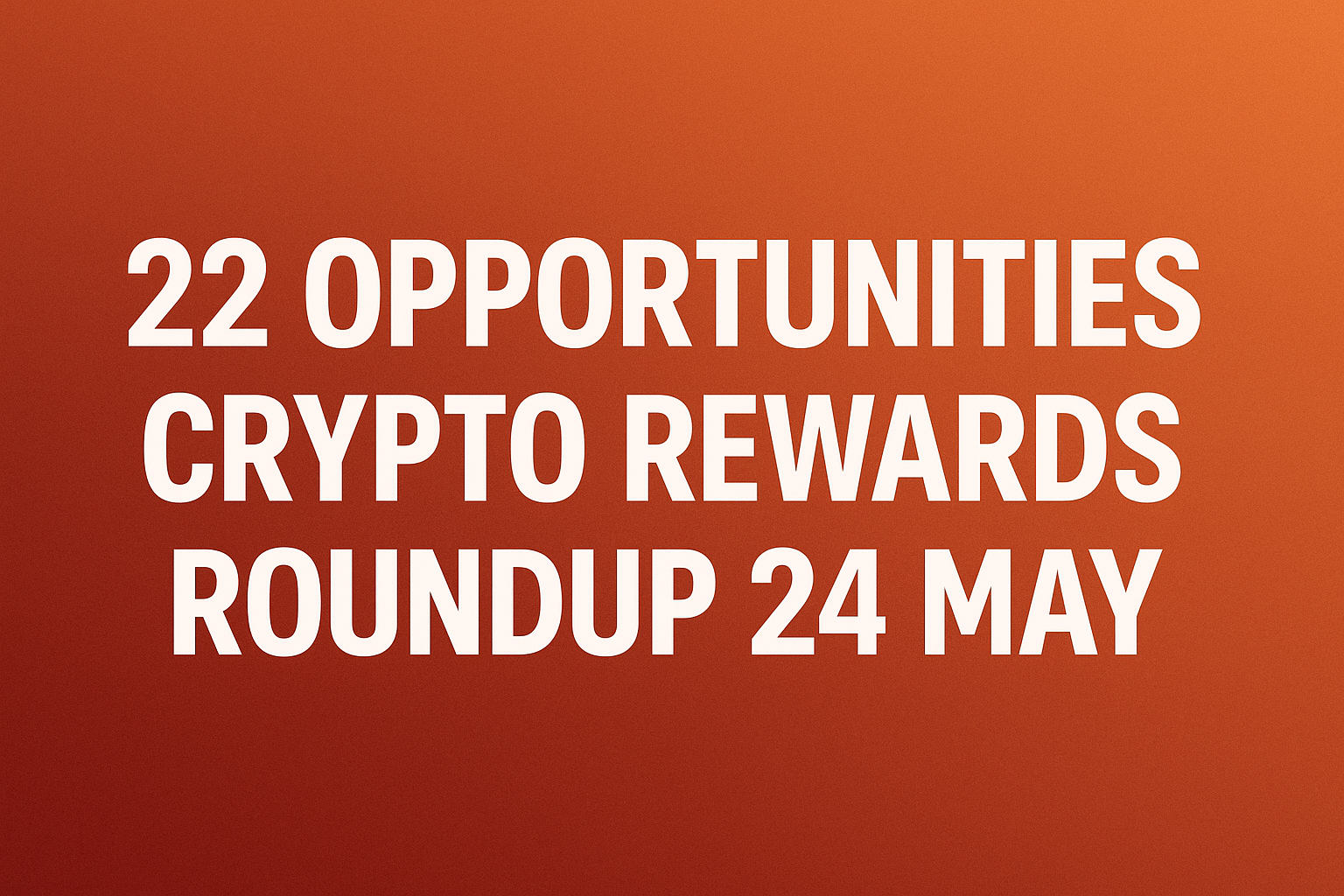 🔥 24 May '25 Airdrop & Rewards Roundup